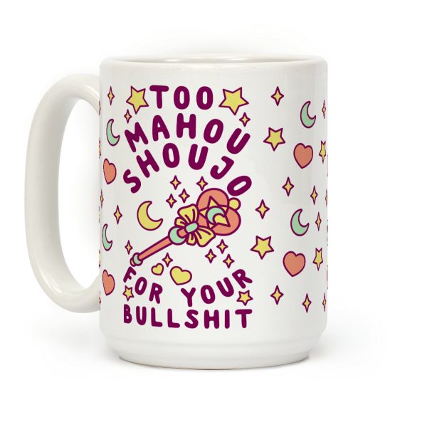 Too Mahou Shoujo For Your Bullshit Coffee Mug Too Mahou Shoujo For Your Bullshit Coffee Mug