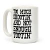 Too Much Shootin' and Not Enough Tootin' Coffee Mug Too Much Shootin' and Not Enough Tootin' Coffee Mug