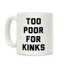 Too Poor for Kinks Coffee Mug Too Poor for Kinks Coffee Mug