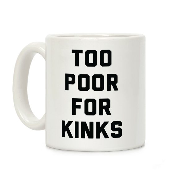 Too Poor for Kinks Coffee Mug Too Poor for Kinks Coffee Mug