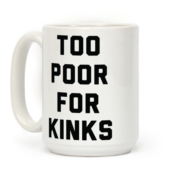 Too Poor for Kinks Coffee Mug Too Poor for Kinks Coffee Mug