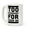 Too Stressed For Your BS Coffee Mug Too Stressed For Your BS Coffee Mug