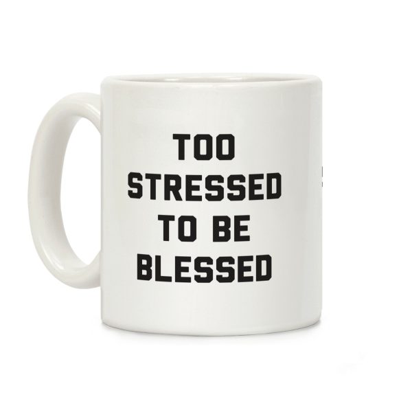 Too Stressed To Be Blessed Coffee Mug Too Stressed To Be Blessed Coffee Mug