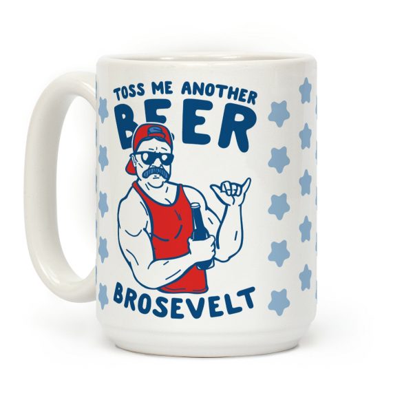 Toss Me Another Beer Brosevelt Coffee Mug Toss Me Another Beer Brosevelt Coffee Mug