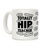 Totally Hip Teacher Coffee Mug Totally Hip Teacher Coffee Mug