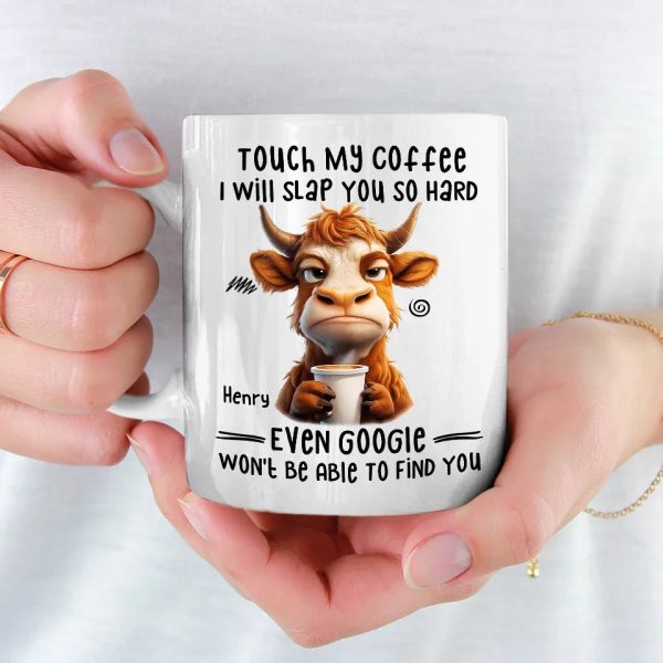 Touch My Coffee I Will Slap You So Hard - Friend Personalized Custom Mug - Christmas Gift For Best Friends, Sisters, Family Members, Coworkers Touch My Coffee I Will Slap You So Hard - Friend Personalized Custom Mug - Christmas Gift For Best Friends, Sisters, Family Members, Coworkers