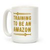 Training To Be An Amazon Parody Coffee Mug Training To Be An Amazon Parody Coffee Mug