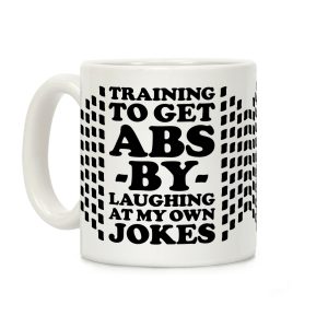 Training To Get Abs By Laughing At My Own Jokes Coffee Mug