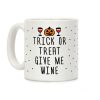Trick Or Treat Give Me Wine Coffee Mug Trick Or Treat Give Me Wine Coffee Mug
