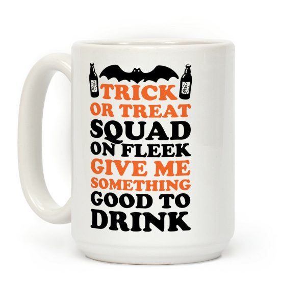 Trick Or Treat Squad On Fleek Give Me Something Good To Drink Coffee Mug Trick Or Treat Squad On Fleek Give Me Something Good To Drink Coffee Mug