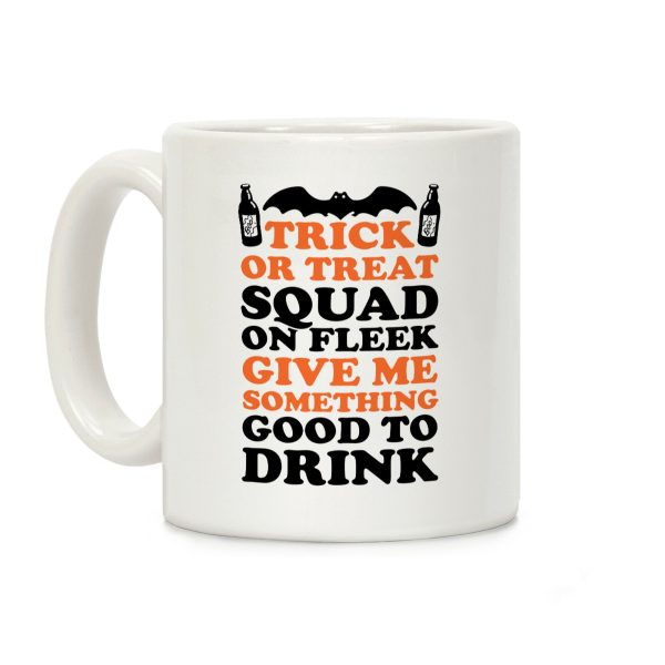 Trick Or Treat Squad On Fleek Give Me Something Good To Drink Coffee Mug Trick Or Treat Squad On Fleek Give Me Something Good To Drink Coffee Mug