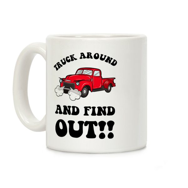 Truck Around and Find Out Coffee Mug Truck Around and Find Out Coffee Mug