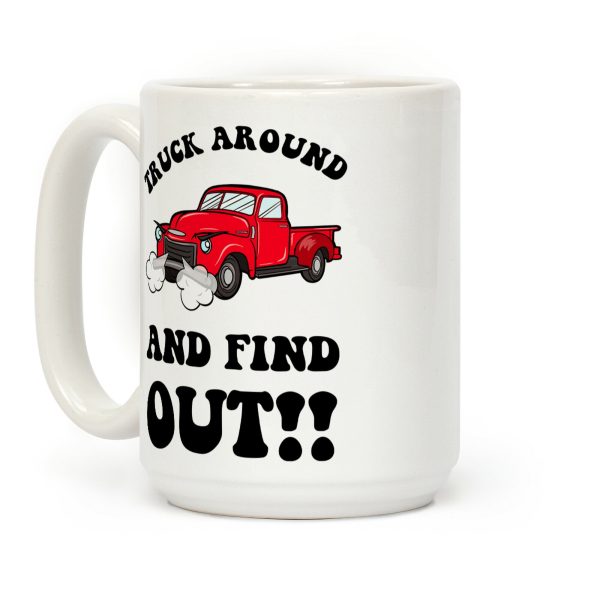 Truck Around and Find Out Coffee Mug Truck Around and Find Out Coffee Mug
