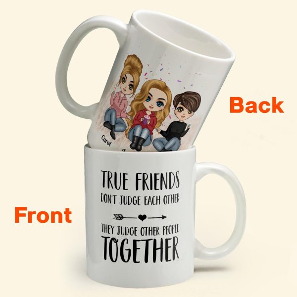 True Friends Don't Judge Each Other - Personalized Mug - Birthday & Christmas Gift For Bestie, Best Friend, BFF True Friends Don't Judge Each Other - Personalized Mug - Birthday & Christmas Gift For Bestie, Best Friend, BFF