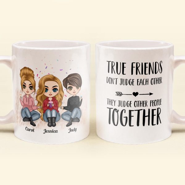 True Friends Don't Judge Each Other - Personalized Mug - Birthday & Christmas Gift For Bestie, Best Friend, BFF True Friends Don't Judge Each Other - Personalized Mug - Birthday & Christmas Gift For Bestie, Best Friend, BFF