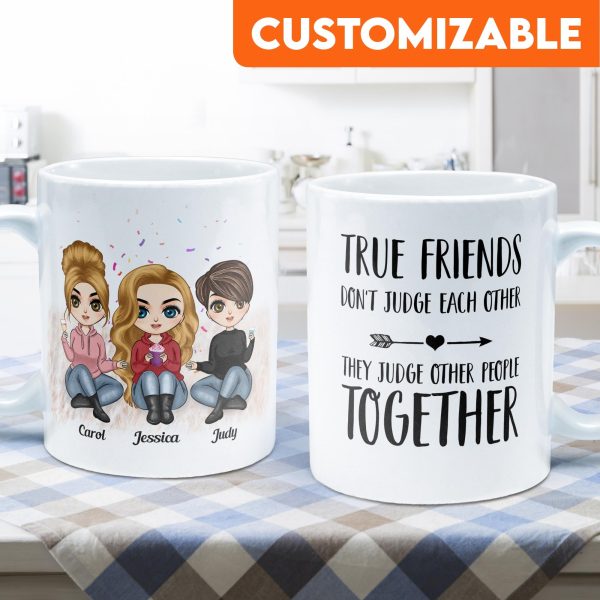 True Friends Don't Judge Each Other - Personalized Mug - Birthday & Christmas Gift For Bestie, Best Friend, BFF True Friends Don't Judge Each Other - Personalized Mug - Birthday & Christmas Gift For Bestie, Best Friend, BFF