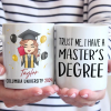 Trust Me, I Have A Master's Degree - Family Personalized Custom Mug - Graduation Gift For Family Members, Siblings, Brothers, Sisters Trust Me, I Have A Master's Degree - Family Personalized Custom Mug - Graduation Gift For Family Members, Siblings, Brothers, Sisters