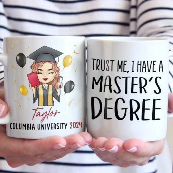 Trust Me, I Have A Master's Degree - Family Personalized Custom Mug - Graduation Gift For Family Members, Siblings, Brothers, Sisters Trust Me, I Have A Master's Degree - Family Personalized Custom Mug - Graduation Gift For Family Members, Siblings, Brothers, Sisters