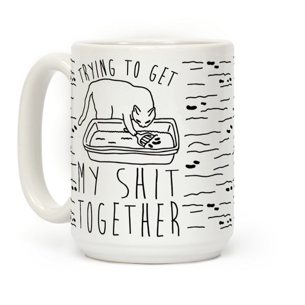 Trying To Get My Shit Together Coffee Mug Trying To Get My Shit Together Coffee Mug
