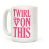 Twirl On This Coffee Mug Twirl On This Coffee Mug