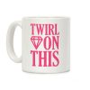 Twirl On This Coffee Mug Twirl On This Coffee Mug