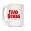 Two Inches Take It Or Leave It Coffee Mug