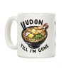 Udon Till I'm Gone Coffee Mug Udon Till I'm Gone Coffee Mug