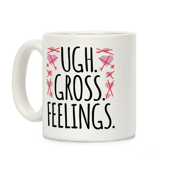 Ugh. Gross. Feelings. Coffee Mug Ugh. Gross. Feelings. Coffee Mug