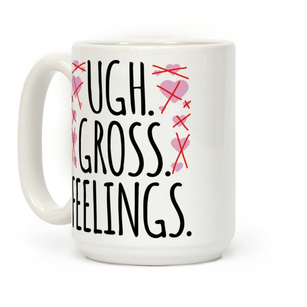 Ugh. Gross. Feelings. Coffee Mug Ugh. Gross. Feelings. Coffee Mug