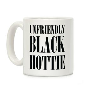 Unfriendly Black Hottie Coffee Mug