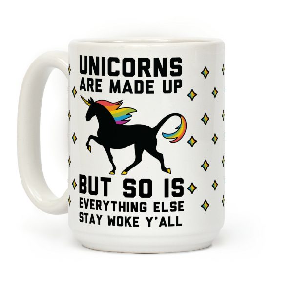 Unicorns Are Made Up Coffee Mug Unicorns Are Made Up Coffee Mug