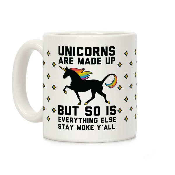 Unicorns Are Made Up Coffee Mug Unicorns Are Made Up Coffee Mug