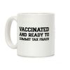 Vaccinated And Ready To Commit Tax Fraud Coffee Mug Vaccinated And Ready To Commit Tax Fraud Coffee Mug
