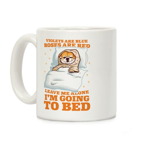 Violets Are Blue, Roses Are Red, Leave Me Alone, I'm Going To Bed Coffee Mug Violets Are Blue, Roses Are Red, Leave Me Alone, I'm Going To Bed Coffee Mug
