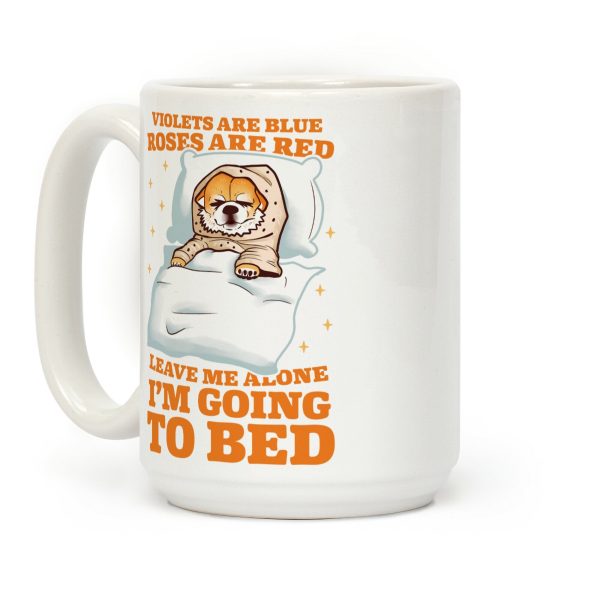 Violets Are Blue, Roses Are Red, Leave Me Alone, I'm Going To Bed Coffee Mug Violets Are Blue, Roses Are Red, Leave Me Alone, I'm Going To Bed Coffee Mug