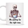 Waiting For The Right Man Skeleton With Coffee Cup - Personalized Custom Coffee Mug - FAM228_MG Waiting For The Right Man Skeleton With Coffee Cup - Personalized Custom Coffee Mug - FAM228_MG