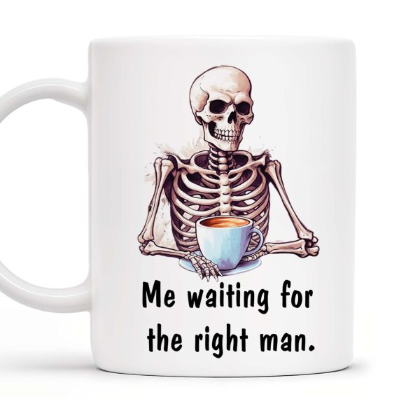 Waiting For The Right Man Skeleton With Coffee Cup - Personalized Custom Coffee Mug - FAM228_MG Waiting For The Right Man Skeleton With Coffee Cup - Personalized Custom Coffee Mug - FAM228_MG