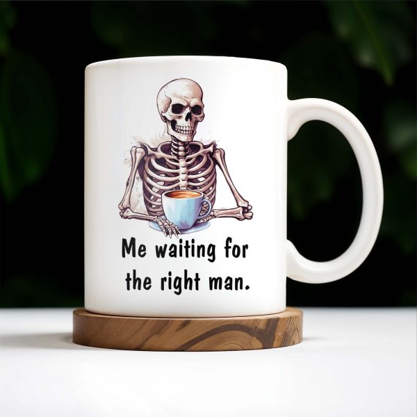 Waiting For The Right Man Skeleton With Coffee Cup - Personalized Custom Coffee Mug - FAM228_MG Waiting For The Right Man Skeleton With Coffee Cup - Personalized Custom Coffee Mug - FAM228_MG