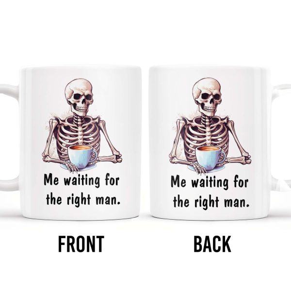 Waiting For The Right Man Skeleton With Coffee Cup - Personalized Custom Coffee Mug - FAM228_MG Waiting For The Right Man Skeleton With Coffee Cup - Personalized Custom Coffee Mug - FAM228_MG