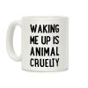 Waking me up is animal curelty Coffee Mug Waking me up is animal curelty Coffee Mug