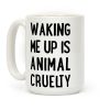 Waking me up is animal curelty Coffee Mug Waking me up is animal curelty Coffee Mug