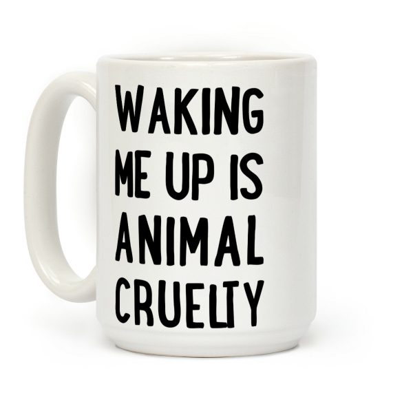 Waking me up is animal curelty Coffee Mug Waking me up is animal curelty Coffee Mug