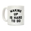 Waking Up Is Hard To Do Coffee Mug