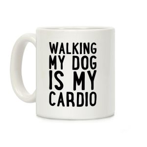 Walking My Dog Is My Cardio Coffee Mug