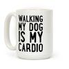 Walking My Dog Is My Cardio Coffee Mug Walking My Dog Is My Cardio Coffee Mug