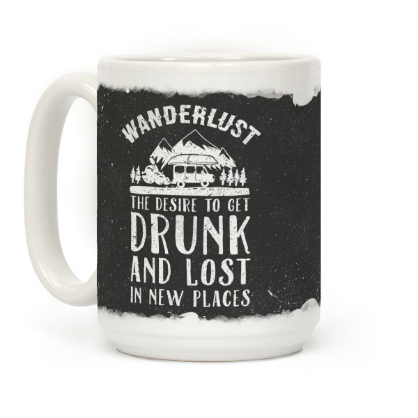 Wanderlust- The Desire to Get Drunk and Lost in New Places Coffee Mug Wanderlust- The Desire to Get Drunk and Lost in New Places Coffee Mug