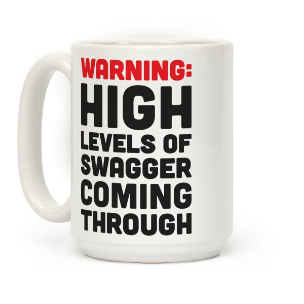 Warning: High Levels Of Swagger Coming Through Coffee Mug Warning: High Levels Of Swagger Coming Through Coffee Mug