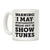 Warning! I May Spontaneously Break Out In Show Tunes Coffee Mug Warning! I May Spontaneously Break Out In Show Tunes Coffee Mug