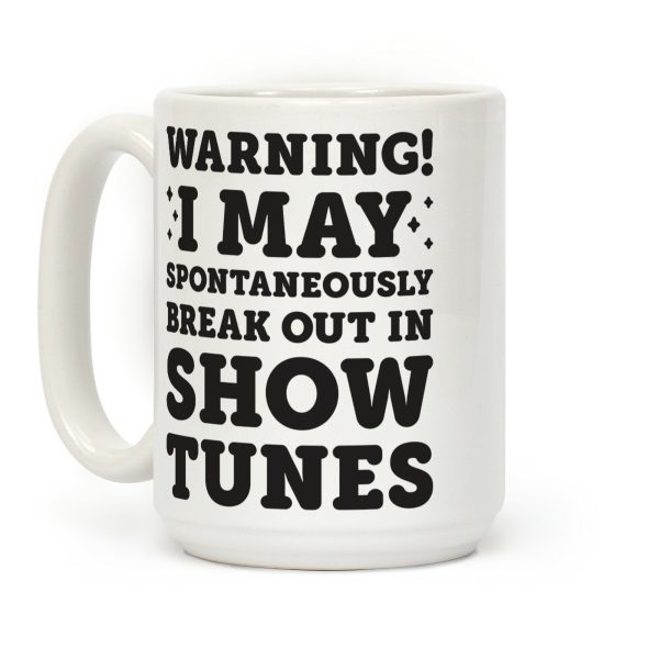 Warning! I May Spontaneously Break Out In Show Tunes Coffee Mug Warning! I May Spontaneously Break Out In Show Tunes Coffee Mug