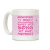 Warning! I May Spontaneously Burst into Song Coffee Mug Warning! I May Spontaneously Burst into Song Coffee Mug